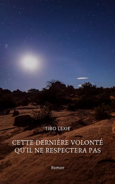 Cette dernière volonté qu'il ne respectera pas - Lexie TIBO - Librinova