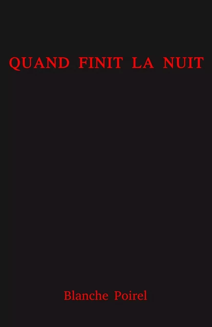 Quand finit la nuit - Blanche Poirel - Librinova