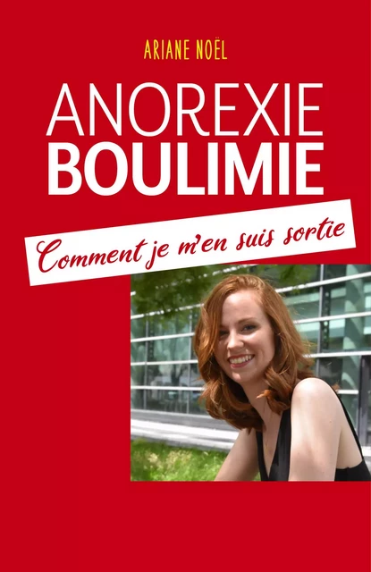 Anorexie - Boulimie Comment je m'en suis sortie - Ariane Noël - Librinova