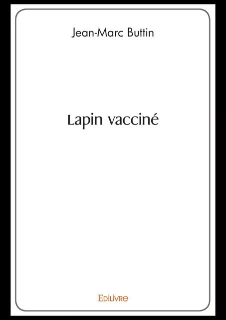 Lapin vacciné - Jean-Marc Buttin - Editions Edilivre