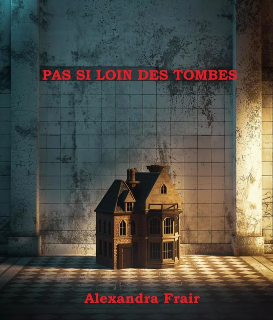 Pas si loin des tombes - Alexandra Frair - Librinova