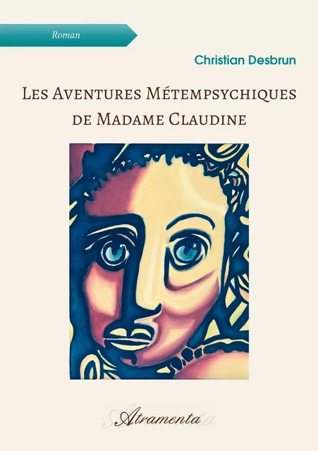 Les aventures métempsychiques de Madame Claudine - Christian Desbrun - Atramenta