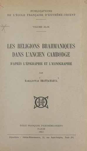 Les religions brahmaniques dans l'ancien Cambodge d'après l'épigraphie et l'iconographie - Kamaleswar Bhattacharya - FeniXX réédition numérique