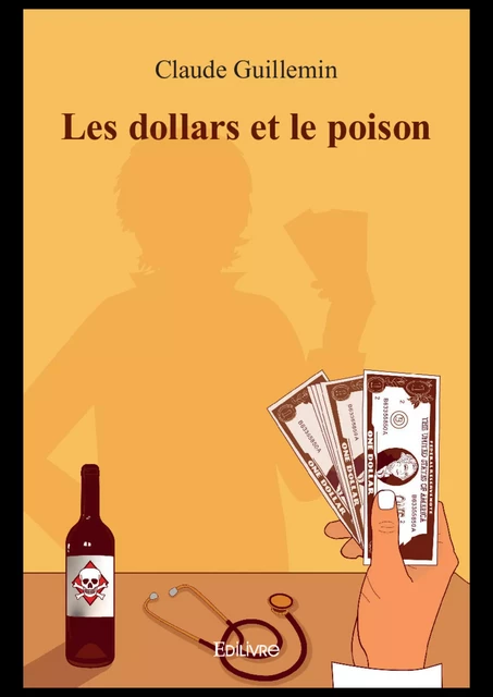 Les dollars et le poison - Claude Guillemin - Editions Edilivre