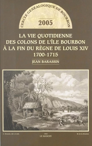 La vie quotidienne des colons de l'Île Bourbon à la fin du règne de Louis XIV - Jean Barassin - FeniXX réédition numérique