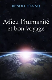 Adieu l'humanité  et bon voyage