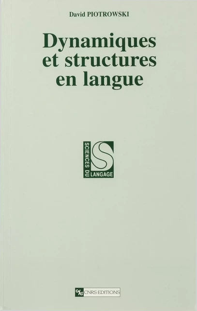 Dynamiques et structures en langue - David Piotrowski - CNRS Éditions via OpenEdition