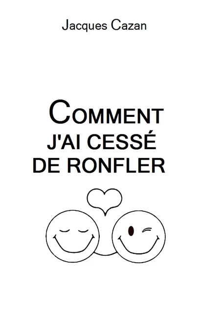 Comment j'ai cessé de ronfler - Jacques Cazan - Librinova