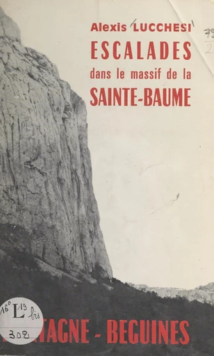 Bartagne, Béguines : escalades dans le massif de la Sainte-Baume - Alexis Lucchesi - FeniXX réédition numérique