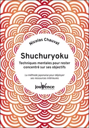 Shuchuryoku : techniques mentales pour rester concentré sur ses objectifs