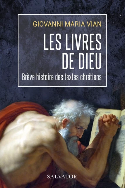 Les livres de Dieu, brève histoire des textes chétiens - Giovanni Maria Vian - Éditions Salvator