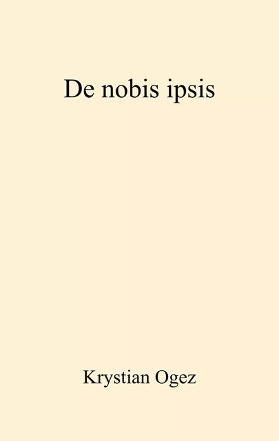 De nobis ipsis - Krystian Ogez - Librinova