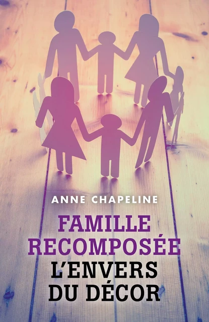 Famille recomposée : l'envers du décor - Anne Chapeline - Librinova