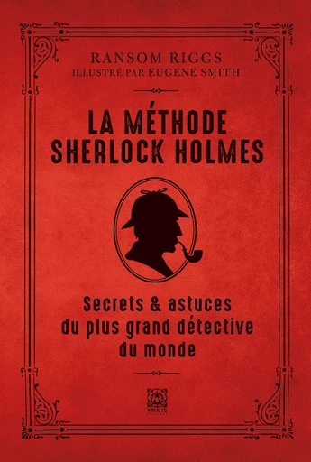 La méthode Sherlock Holmes, techniques et secrets du plus grand détective du monde - Ransom Riggs - Ynnis Éditions