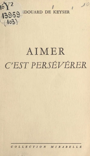 Aimer c'est persévérer - Édouard de Keyser - FeniXX réédition numérique