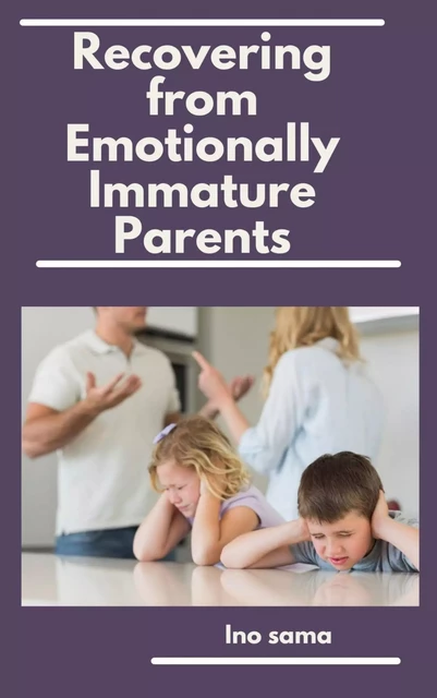 Recovering from Emotionally Immature Parents - Ino Sama - Bookelis