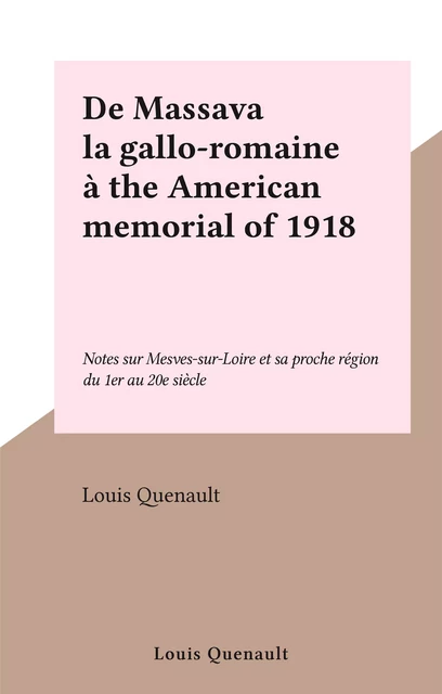 De Massava la gallo-romaine à the American memorial of 1918 - Louis Quenault - FeniXX réédition numérique