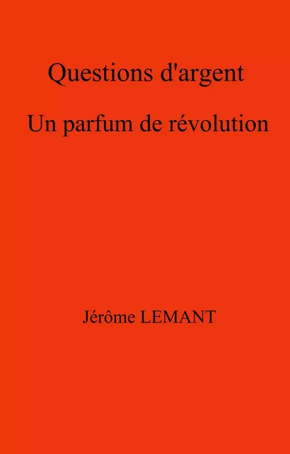 Questions d'argent - Jérôme LEMANT - Librinova