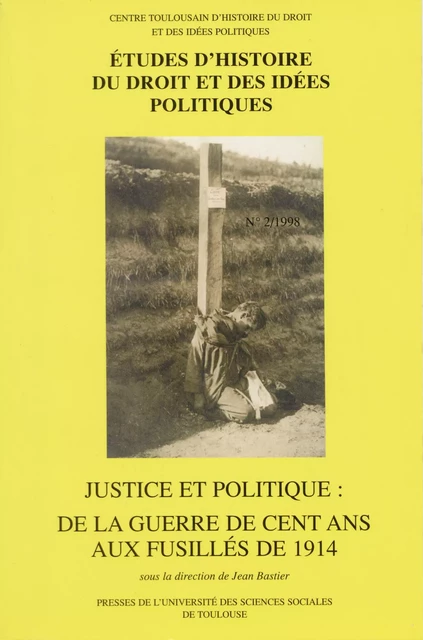 Justice et politique : de la guerre de Cent Ans aux fusillés de 1914 -  - Presses de l’Université Toulouse Capitole