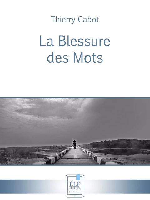 La Blessure des Mots - Thierry Cabot - ÉLP éditeur