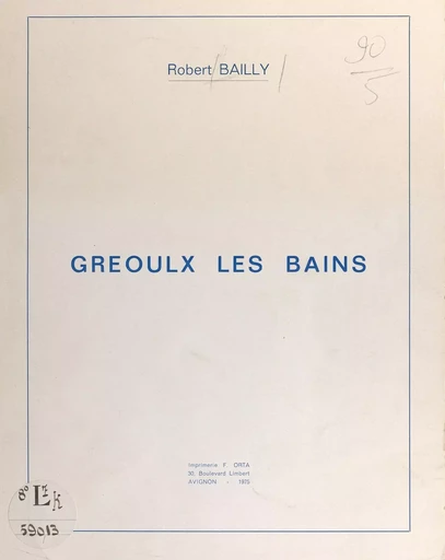 Gréoulx les Bains - Robert Bailly, Y. Bailly - FeniXX réédition numérique