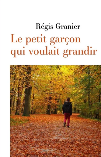 Le petit garçon qui voulait grandir - Régis Granier - Librinova