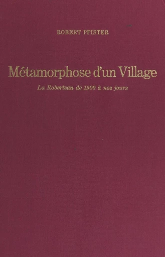 Métamorphose d'un village - Robert Pfister - FeniXX réédition numérique