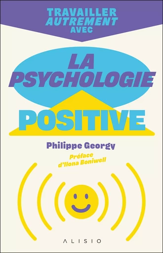 Travailler autrement avec la psychologie positive - Philippe Georgy - Alisio