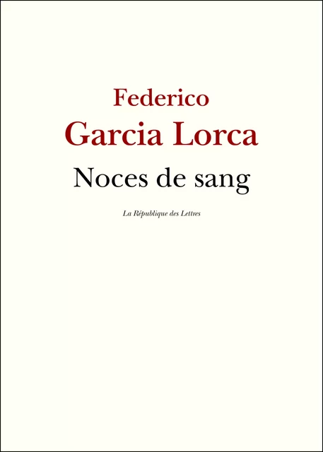 Noces de sang - Federico Garcia Lorca - République des Lettres