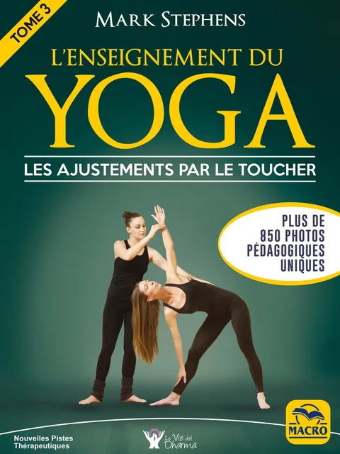 L'enseignement du yoga - Tome 3 - les ajustements par le toucher - Mark Stephens - Macro Editions