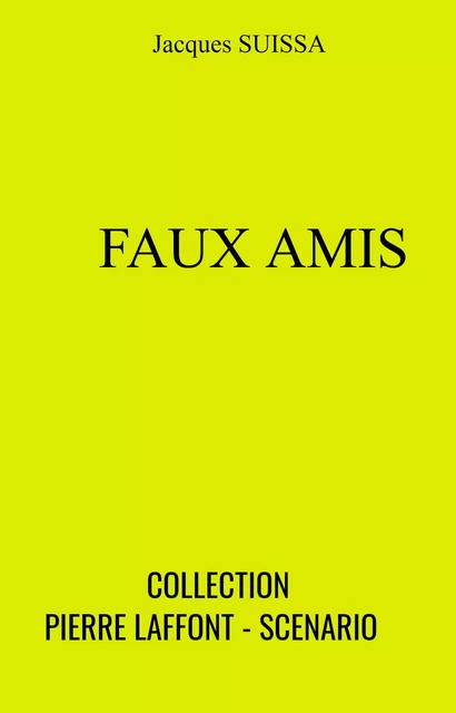 Faux amis - Collection Pierre Laffont - Scenario - Jacques SUISSA - Librinova