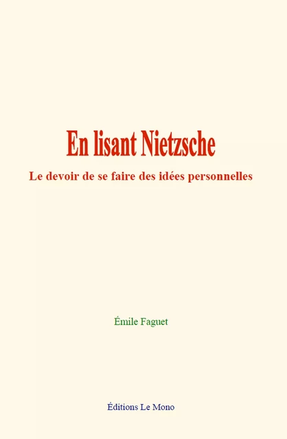 En lisant Nietzsche - Emile Faguet - Editions Le Mono