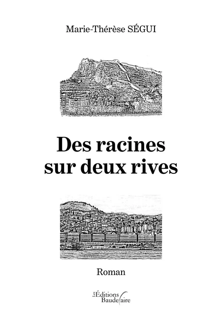 Des racines sur deux rives - Marie-Thérèse Ségui - Éditions Baudelaire