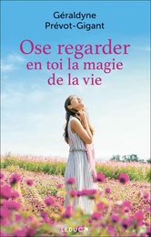 Ose regarder en toi la magie de la vie