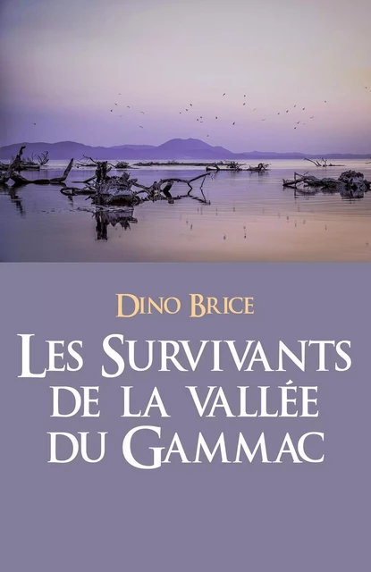 Les Survivants de la vallée du Gammac - Dino Brice - Librinova