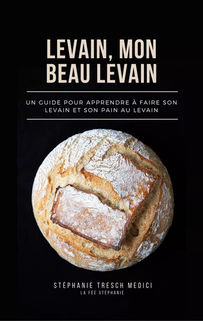 Levain, mon beau levain - Stéphanie Tresch - Librinova