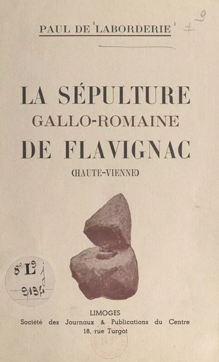 La sépulture gallo-romaine de Flavignac, Haute-Vienne - Paul de Laborderie - FeniXX réédition numérique