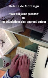 "Pour qui je me prends ?" ou les tribulations d'un apprenti auteur