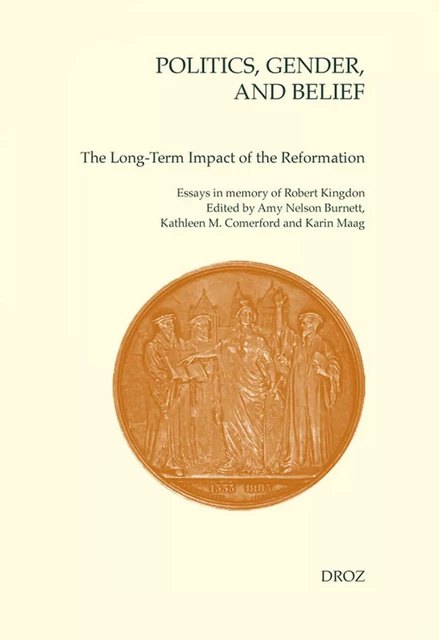 Politics, Gender, and Belief. The Long-Term Impact of the Reformation -  - Librairie Droz