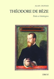 Théodore de Bèze : Poète et Théologien