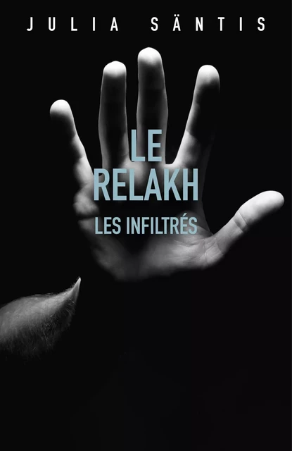 Le Relakh : Les infiltrés - Julia Säntis - Librinova