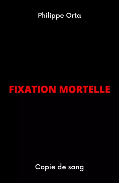 Fixation mortelle - Philippe Orta - Librinova