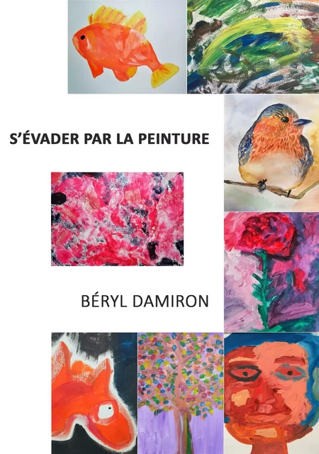 S'évader par la peinture - Béryl Damiron - Librinova