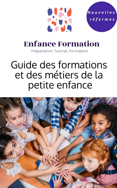 Guide des formations et des métiers de la  petite enfance -  Enfance Formation - Librinova