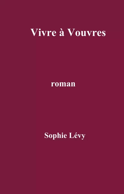 Vivre à Vouvres - Sophie Lévy - Librinova