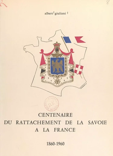 Centenaire du rattachement de la Savoie à la France - Albert Giuliani - FeniXX réédition numérique