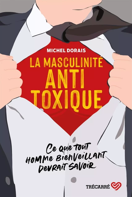 La Masculinité antitoxique - Michel Dorais - Trécarré