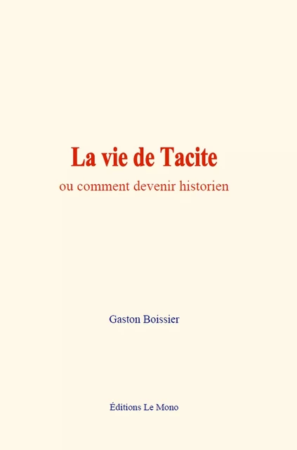 La vie de Tacite - Gaston Boissier - Editions Le Mono