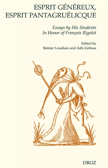 Esprit généreux, esprit pantagruélicque. Essays by His Students In Honor of François Rigolot -  - Librairie Droz