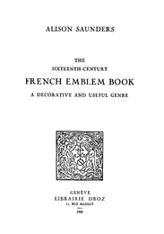 The Sixteenth-Century French Emblem Book : a Decorative and Useful Genre